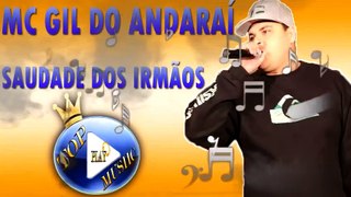 MC GIL DO ANDARAÍ - SAUDADE DOS IRMÃOS ♪(LETRA+DOWNLOAD)♫