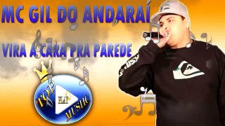 MC GIL DO ANDARAÍ - VIRA A CARA PRA PAREDE  ♪(LETRA+DOWNLOAD)♫