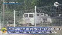 Instalaciones de Pemex en Las Choapas continúan sin recibir mantenimiento