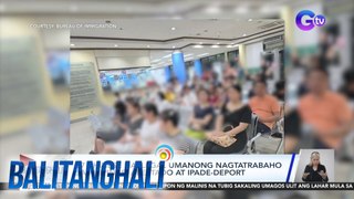 37 Chinese na ilegal umanong nagtatrabaho sa Pilipinas, arestado at ipade-deport | Balitanghali
