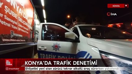 Konya'da ehliyetini yeni alan sürücü tekrar alkollü araç sürerken yakalandı
