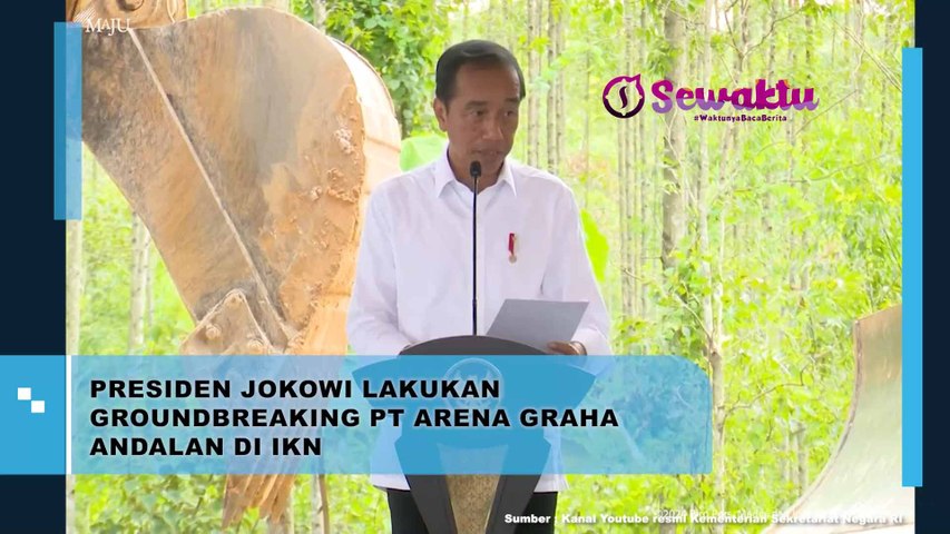 Presiden Jokowi Secara Langsung Lakukan Groundbreaking PT Arena Graha Andalan di IKN