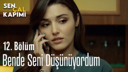 Bende Seni Düşünüyordum - Sen Çal Kapımı 12. Bölüm