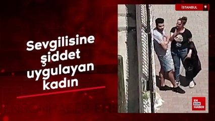 İstanbul'da sevgilisine şiddet uygulayan kadın