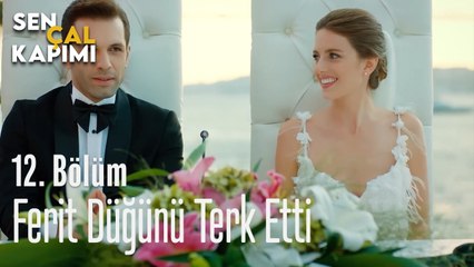 Ferit Düğünü Terk Etti - Sen Çal Kapımı 12. Bölüm