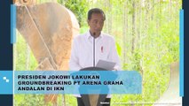 Presiden Jokowi Lakukan Groundbreaking PT Arena Graha Andalan di IKN