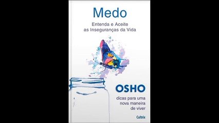 Osho | 04- Medo: Entenda e Aceite as Inseguranças da Vida- audiobook