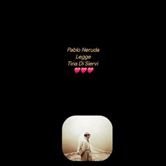 Pablo Neruda LeggeTina Di Siervi ♥️♥️♥️