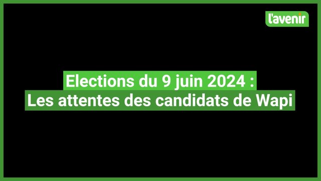Élections du 9 juin 2024 : quelles sont les attentes des candidats de Wapi ?