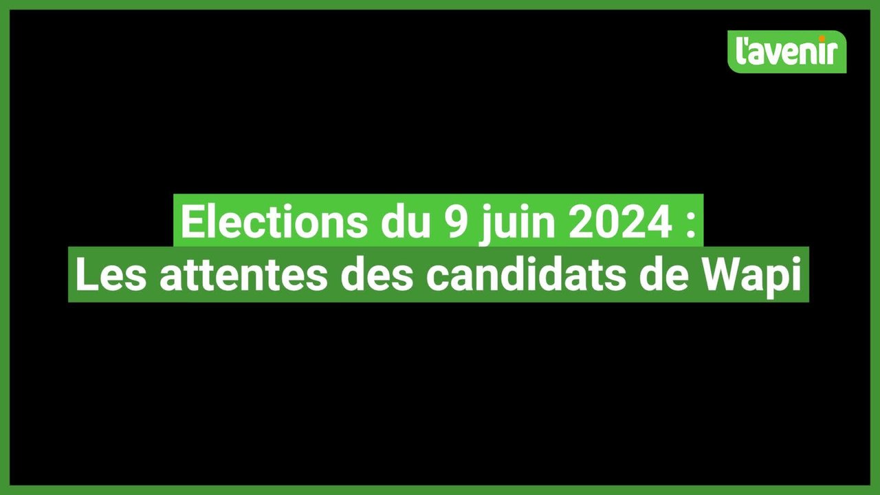 Élections du 9 juin 2024 : quelles sont les attentes des candidats de Wapi ?