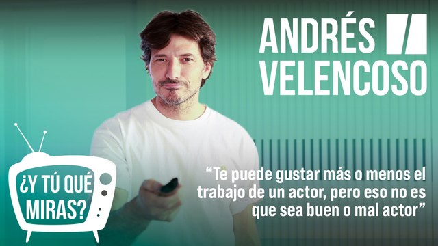 ¿Y tú qué miras? Con Andrés Velencoso: Te puede gustar más o menos cómo trabaja un actor, pero eso no es que sea buen o mal actor
