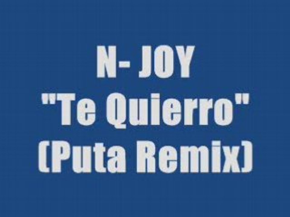 N- JOY - TE QUIERRO