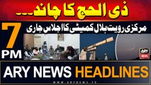 ARY News 7 PM Headlines | 7th June 2024 | Zilhaj Moon Sighting Update