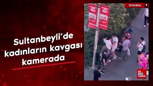 Sultanbeyli'de kadınların kavgasına yakınları da karıştı, tekmeler yumruklar havada uçuştu