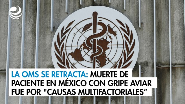 La OMS se retracta: Muerte de paciente en México con gripe aviar fue por causas multifactoriales