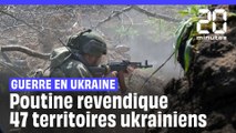 Guerre en Ukraine : Poutine revendique 47 territoires ukrainiens