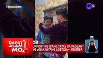 Ama, all-out support sa pageant journey ng kanyang LGBTQ+ member na anak | Dapat Alam Mo!