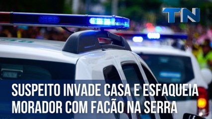 Suspeito invade casa e esfaqueia morador com facão na Serra