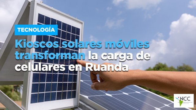 Kioscos solares móviles transforman la carga de celulares en Ruanda