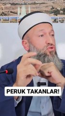 Hüseyin Çevik: Peruk takmak haramdır!