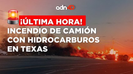 ¡Última Hora! Incendio de camión en Texas con más de 5 mil galones de hidrocarburos