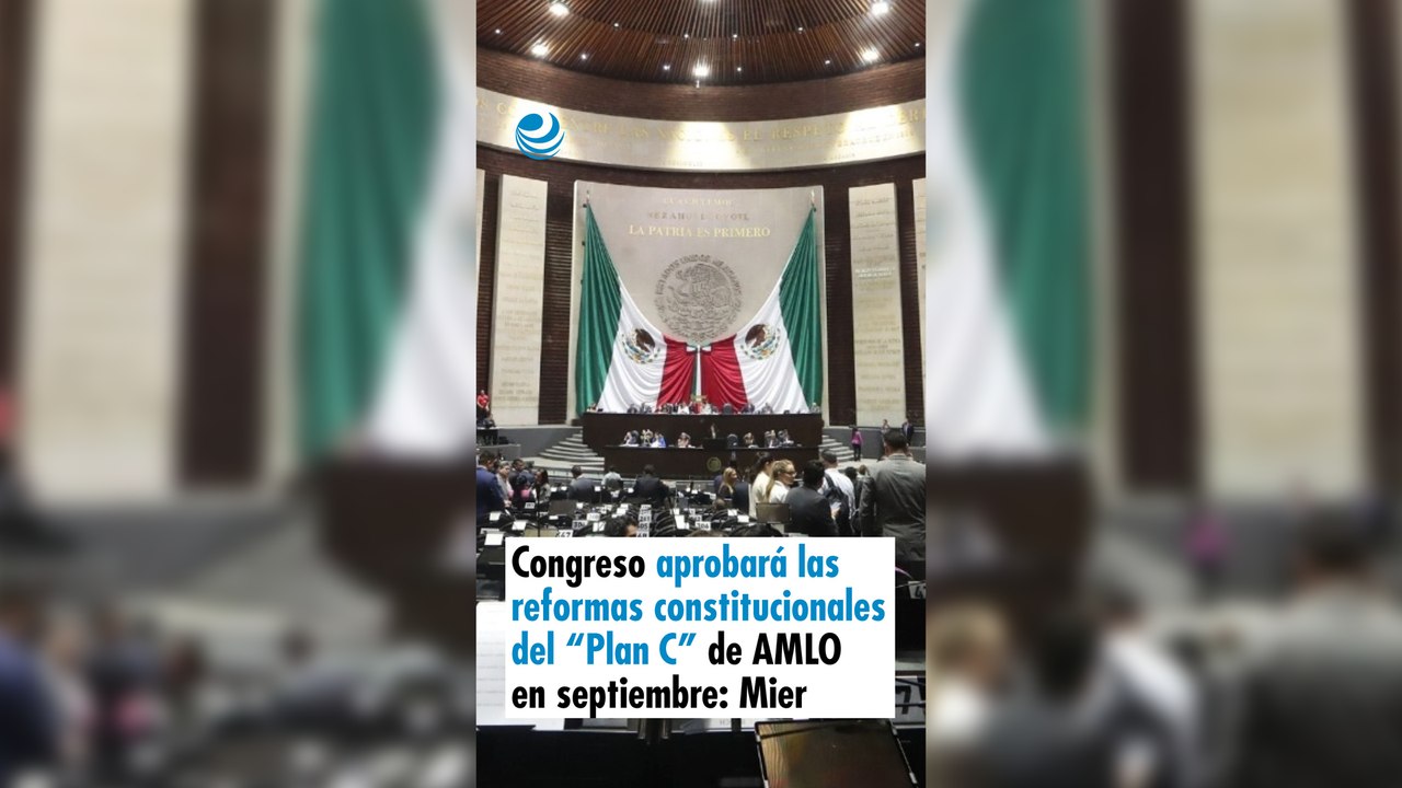 Reel-Congreso aprobará las reformas constitucionales del “Plan C” de AMLO en septiembre