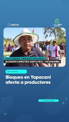 Bloqueo en Yapacaní afecta a productores