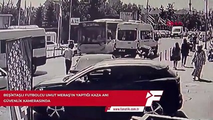 Beşiktaşlı futbolcu Umut Meraş'ın yaptığı kaza anı güvenlik kamerasında