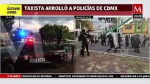 Taxista atropella a siete policías en la Ciudad de México
