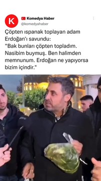 Çöpten ıspanak toplayan adam: Erdoğan'ın yaptığı hal ve hareketler her zaman bizim içindir