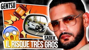 Sadek risque une grosse peine de prison après ça 