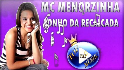 MC MENORZINHA - SONHO DA RECALCADA ♪(LETRA+DOWNLOAD)♫