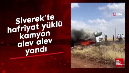 Siverek’te hafriyat yüklü kamyon alev alev yandı