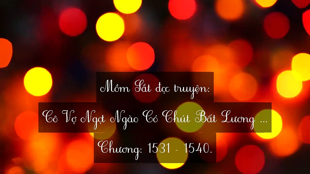 Chương 1531-1540 Cô Vợ Ngọt Ngào Có Chút Bất Lương (Vợ Mới Bất Lương Có Chút Ngọt)