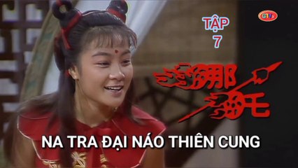Tập 7 | Na Tra Đại Náo Thiên Cung (1986) Lồng Tiếng