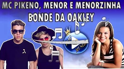 MC PIKENO, MENOR E MENORZINHA - BONDE DA OAKLEY ♪(LETRA+DOWNLOAD)♫