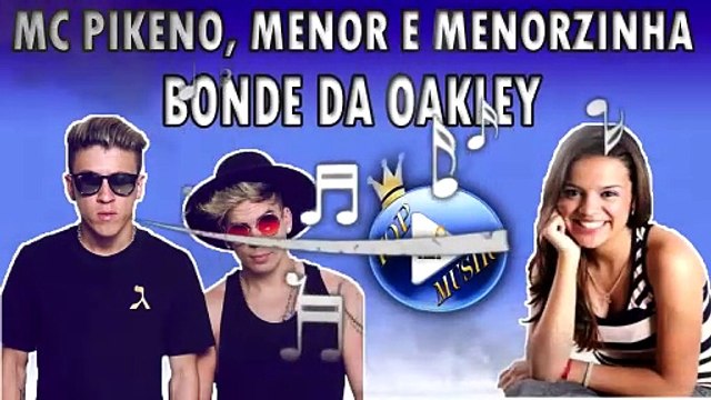 MC PIKENO, MENOR E MENORZINHA - BONDE DA OAKLEY ♪(LETRA+DOWNLOAD)♫