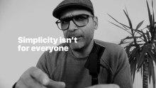 Simplicity isn’t for everyone