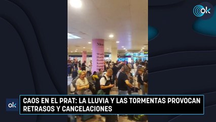 Caos en El Prat la lluvia y las tormentas provocan retrasos y cancelaciones