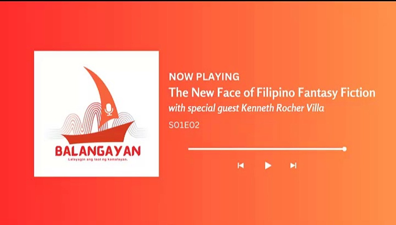 Balangayan Podcast - S01E02 - Balangayan Podcast - S01E02 - The New Face of Filipino Fantasy Fiction (featuring Kenneth Rocher Villa)