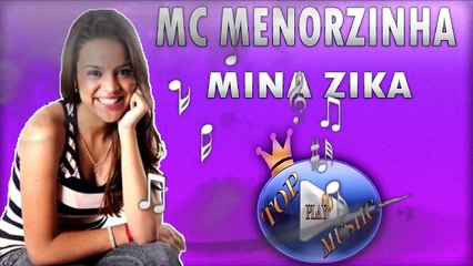 MC MENORZINHA - MINA ZIKA ♪(DOWNLOAD)♫