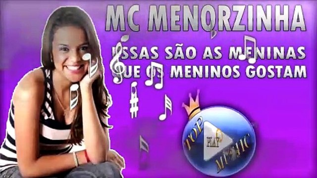 MC MENORZINHA - ESSAS SÃO AS MENINAS QUE OS MENINOS GOSTAM ♪(LETRA+DOWNLOAD)♫