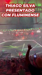 Thiago Silva presentado con Fluminense ante 55.000 personas