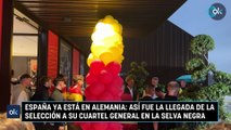 España ya está en Alemania: así fue la llegada de la selección a su cuartel general en la Selva Negra