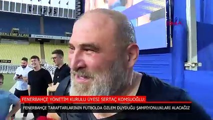 Sertaç Komsuoğlu: Fenerbahçe taraftarının futbolda özlem duyduğu şampiyonlukları alacağız