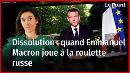 Dissolution : quand Emmanuel Macron joue à la roulette russe