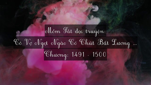 Chương 1491-1500 Cô Vợ Ngọt Ngào Có Chút Bất Lương (Vợ Mới Bất Lương Có Chút Ngọt)