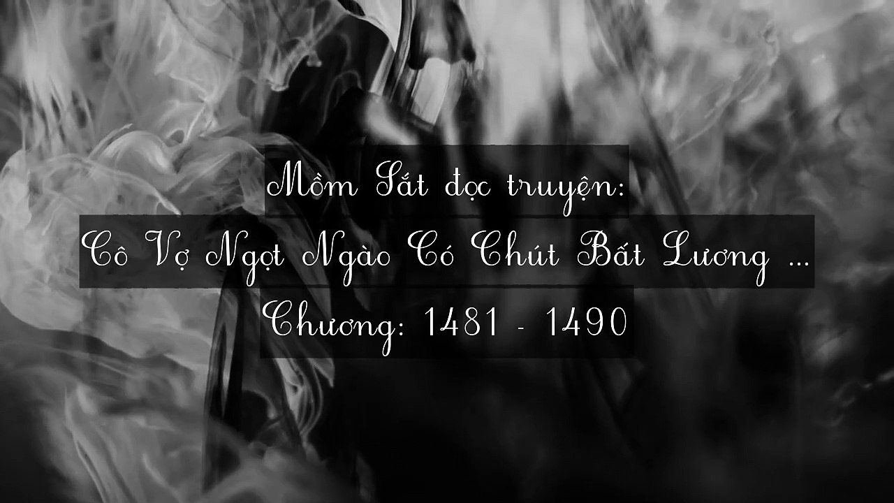Chương 1481-1490 Cô Vợ Ngọt Ngào Có Chút Bất Lương (Vợ Mới Bất Lương Có Chút Ngọt)