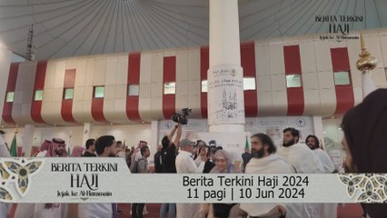 Berita Terkini Haji 2024 setakat 11 pagi | 10 Jun 2024