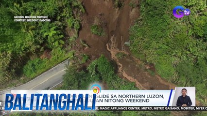 Kabi-kabilang landslide sa Northern Luzon, bunsod ng pag-uulan nitong weekend | Balitanghali